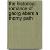 the Historical Romance of Georg Ebers a Thorny Path by Georg Ebers