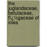 the Juglandaceae, Betulaceae, Fï¿½Gaceae of Iowa by T.J. Fitzpatrick