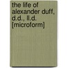 the Life of Alexander Duff, D.D., Ll.D. [Microform] door George Smith