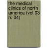 the Medical Clinics of North America (Vol.03 N. 04) by General Books