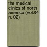 the Medical Clinics of North America (Vol.04 N. 02) door General Books