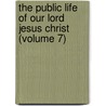 the Public Life of Our Lord Jesus Christ (Volume 7) by Henry James Coleridge