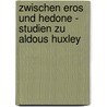 zwischen eros und hedone - studien zu aldous huxley door Hans Heinrich