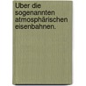 Über die sogenannten atmosphärischen Eisenbahnen. door A.L. Crelle