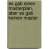 Es Gab Einen Masterplan, Aber Es Gab Keinen Master by Sabine Fiammingo
