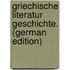 Griechische Literatur Geschichte. (German Edition)