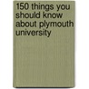 150 Things You Should Know About Plymouth University by Jake Rowlinson
