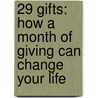 29 Gifts: How A Month Of Giving Can Change Your Life door Tavia Gilbert