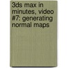3ds Max in Minutes, Video #7: Generating Normal Maps by Andrew Gahan