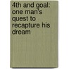 4th and Goal: One Man's Quest to Recapture His Dream by Monte Burke