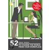 52 Easy Ways to Change the World from Your Workplace by Jacqui Burger