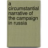 A Circumstantial Narrative of the Campaign in Russia door Euge`Ne Labaume