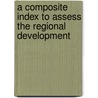 A Composite Index To Assess The Regional Development door Afsana Al Sharmin