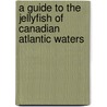 A Guide to the Jellyfish of Canadian Atlantic Waters door C.T. Shih