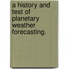 A History and Test of Planetary Weather Forecasting. door Bruce Scofield