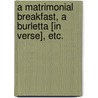 A Matrimonial Breakfast, a burletta [in verse], etc. door B. Walwyn