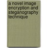 A Novel Image Encryption And Steganography Technique door Amr Elsayed Emam