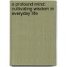 A Profound Mind: Cultivating Wisdom in Everyday Life door Hh The Dalai Lama