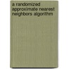 A Randomized Approximate Nearest Neighbors Algorithm door Andrei Osipov