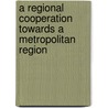 A Regional Cooperation towards a Metropolitan Region door Silvy Rianita