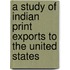 A Study of Indian Print Exports to the United States