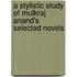 A Stylistic Study Of Mulkraj Anand's Selected Novels