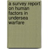 A Survey Report on Human Factors in Undersea Warfare by National Research Council Warfare