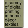 A Survey of Digital Printing in Home Décor Textiles door Meredith Needham