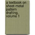A Textbook on Sheet-Metal Pattern Drafting, Volume 1
