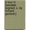 A Tour in Teesdale. [Signed, S. By Richard Garland.] door Richard Garland