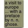 A Visit to Europe ... With a preface by N. N. Ghose. door Onbekend