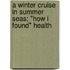 A Winter Cruise in Summer Seas; "How I Found" Health