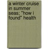 A Winter Cruise in Summer Seas; "How I Found" Health door Charles C. Atchison