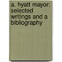 A. Hyatt Mayor: Selected Writings and a Bibliography