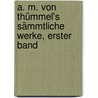 A. M. von Thümmel's sämmtliche Werke, Erster  Band by Moritz August Von Thümmel