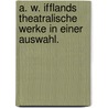A. W. Ifflands theatralische Werke in einer Auswahl. door August Wilhelm Iffland