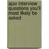 Ajax Interview Questions You'll Most Likely Be Asked