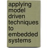Applying Model Driven Techniques To Embedded Systems door Mwaffaq Otoom
