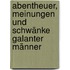 Abentheuer, Meinungen und Schwänke Galanter Männer