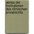 Abriss Der Institutionen Des Römischen Privatrechts