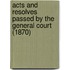 Acts and Resolves Passed by the General Court (1870)