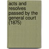 Acts and Resolves Passed by the General Court (1875) by Massachusetts Massachusetts