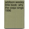 Addison-Wesley Little Book: Why the Coqui Sings 1996 door Pals
