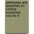 Addresses and Speeches on Various Occasions Volume 4