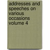 Addresses and Speeches on Various Occasions Volume 4 by Robert Charles Winthrop
