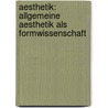Aesthetik: Allgemeine Aesthetik Als Formwissenschaft by Robert Zimmermann