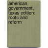 American Government, Texas Edition: Roots and Reform door Larry J. Sabato
