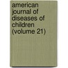 American Journal of Diseases of Children (Volume 21) door American Medical Association