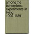 Among The Bohemians: Experiments In Living 1900-1939