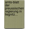 Amts-Blatt Der Preussischen Regierung in Liegnitz... door Onbekend